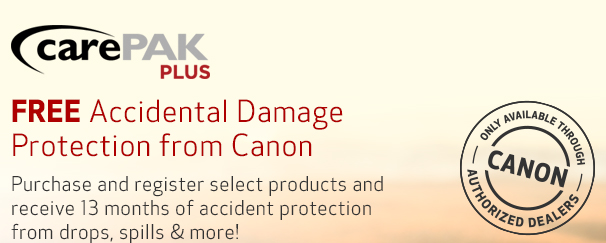 CarePAK PLUS FREE Accidental Damage Protection from Canon. Purchase and register select products and receive 13 months of accident protection from drops, spills and more! Step 1: Purchase one of the products listed below between 10/30/16 and 12/31/16. Only available through Canon Authorized Dealers.