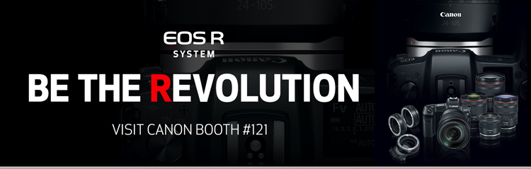 EOS R System - Be the Revolution - Visit Canon Booth #121