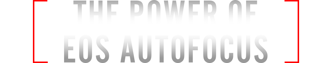 The Power of EOS Autofocus